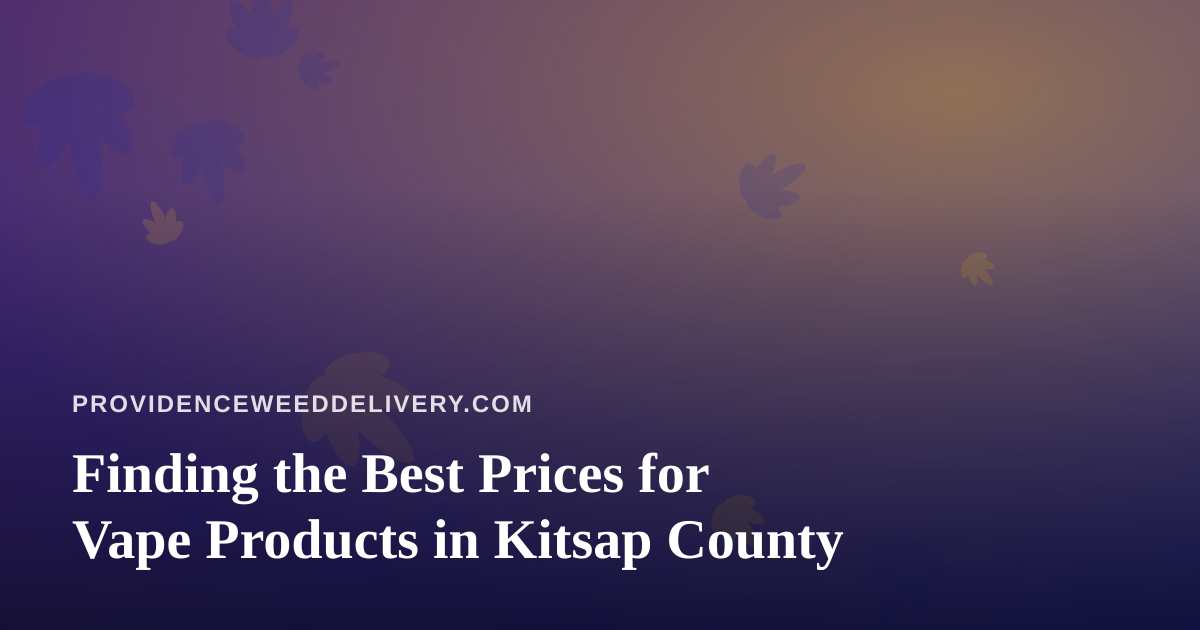 Finding the Best Prices for Vape Products in Kitsap County