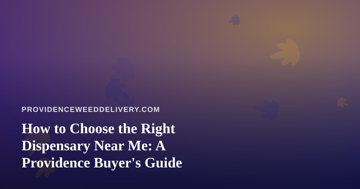 How to Choose the Right Dispensary Near Me: A Providence Buyer’s Guide