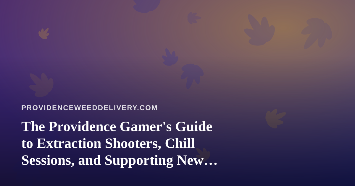 The Providence Gamer’s Guide to Extraction Shooters, Chill Sessions, and Supporting New Twitch Streamers