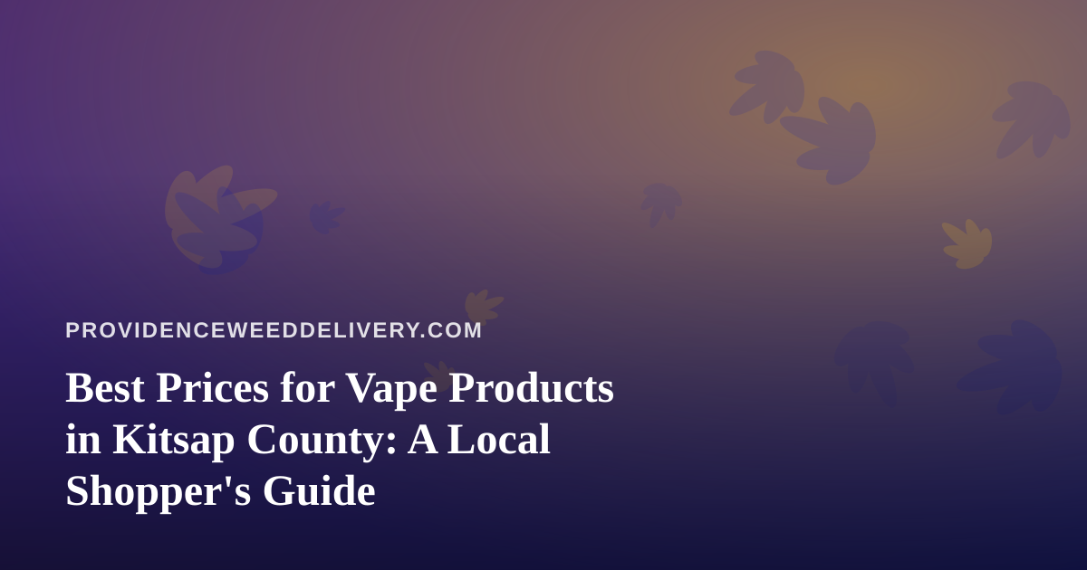 Best Prices for Vape Products in Kitsap County: A Local Shopper’s Guide