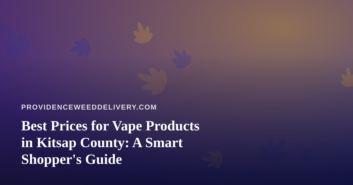 Best Prices for Vape Products in Kitsap County: A Smart Shopper’s Guide
