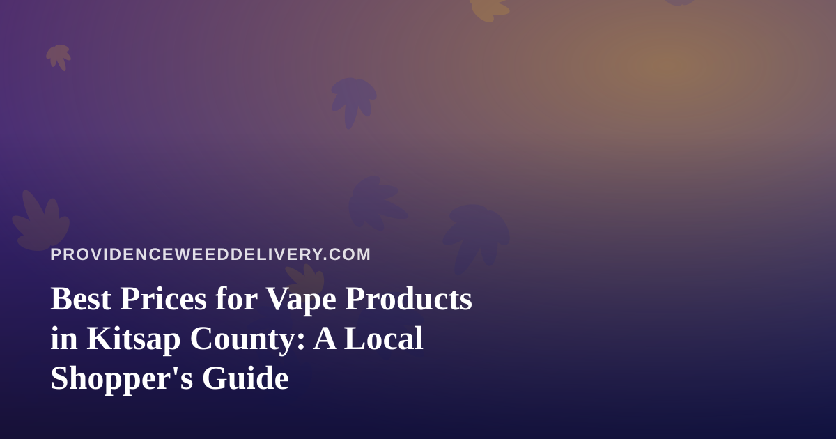Best Prices for Vape Products in Kitsap County: A Local Shopper’s Guide