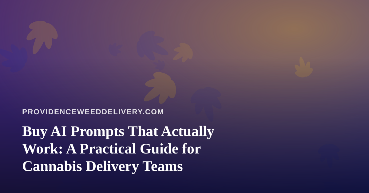 Buy AI Prompts That Actually Work: A Practical Guide for Cannabis Delivery Teams