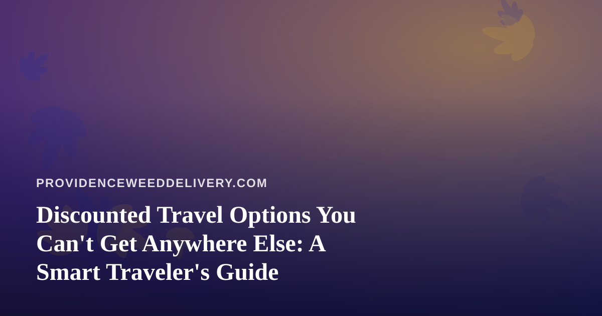 Discounted Travel Options You Can’t Get Anywhere Else: A Smart Traveler’s Guide