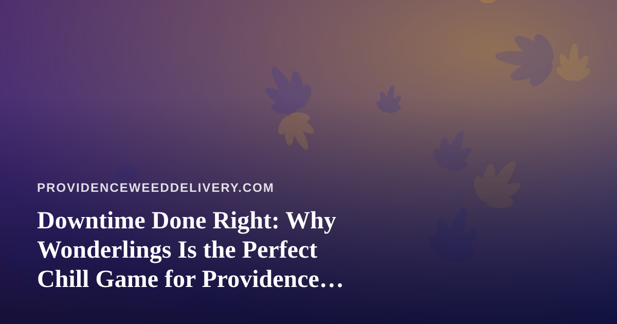 Downtime Done Right: Why Wonderlings Is the Perfect Chill Game for Providence Evenings