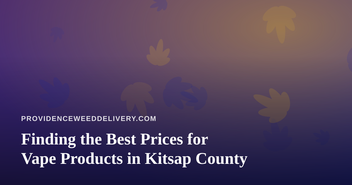 Finding the Best Prices for Vape Products in Kitsap County
