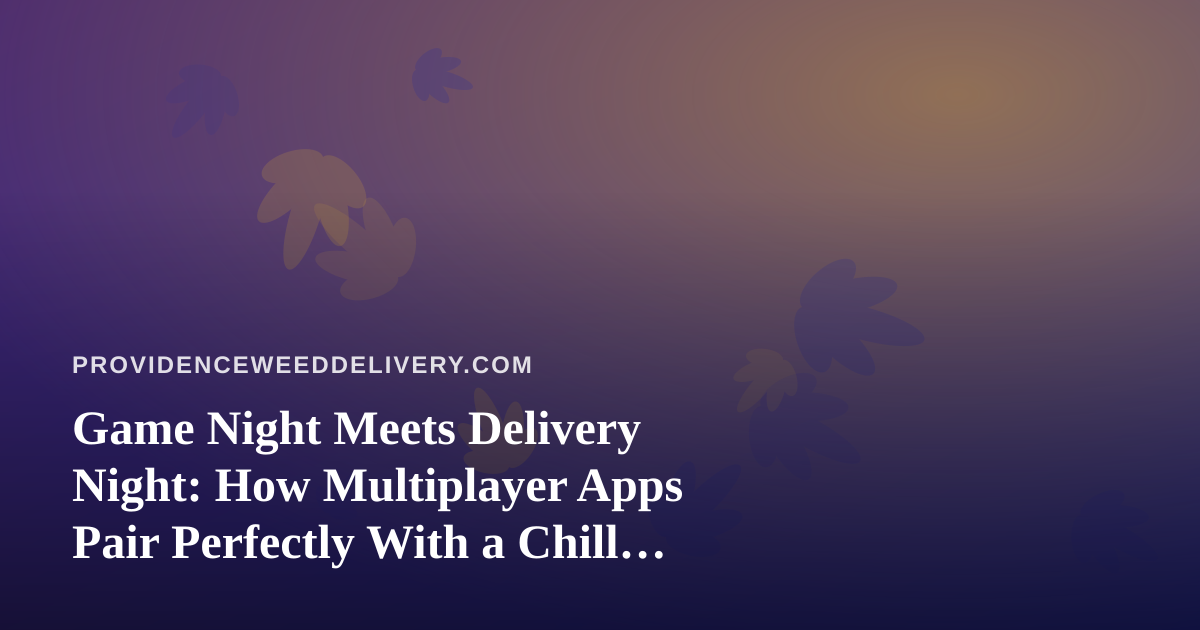 Game Night Meets Delivery Night: How Multiplayer Apps Pair Perfectly With a Chill Evening In