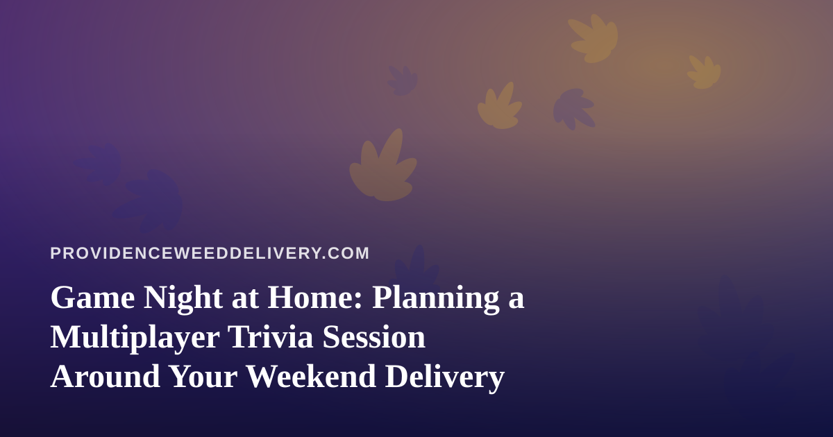 Game Night at Home: Planning a Multiplayer Trivia Session Around Your Weekend Delivery
