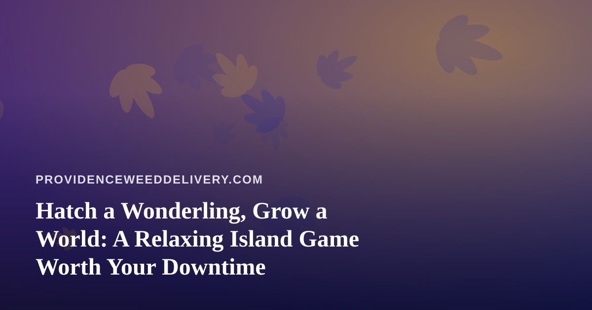 Hatch a Wonderling, Grow a World: A Relaxing Island Game Worth Your Downtime