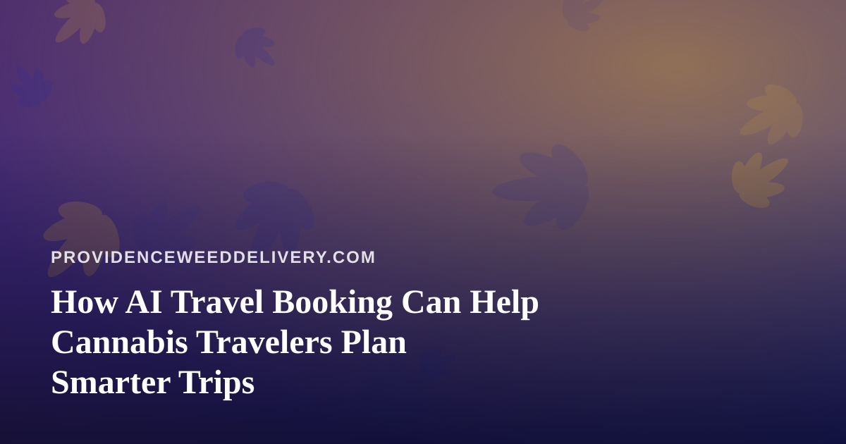How AI Travel Booking Can Help Cannabis Travelers Plan Smarter Trips