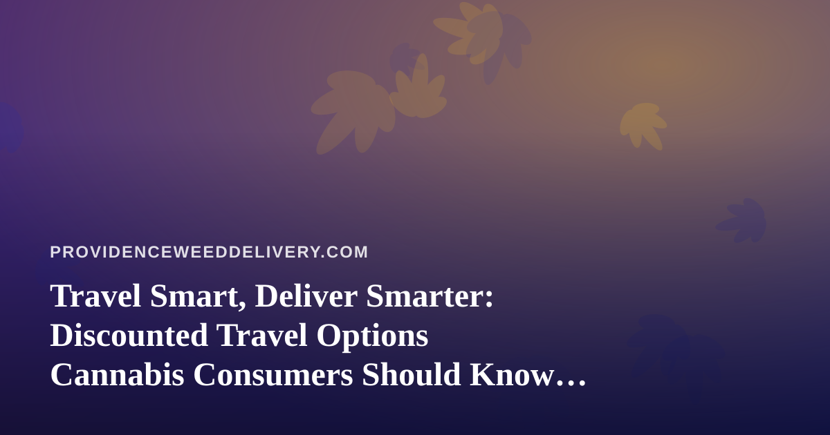 Travel Smart, Deliver Smarter: Discounted Travel Options Cannabis Consumers Should Know About