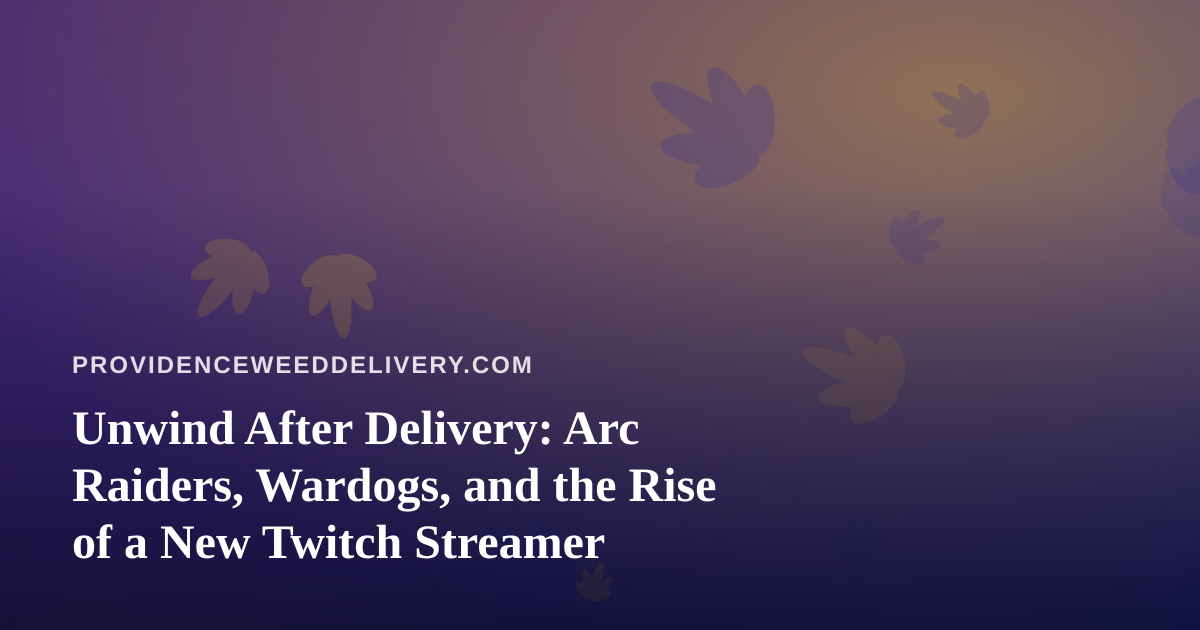 Unwind After Delivery: Arc Raiders, Wardogs, and the Rise of a New Twitch Streamer